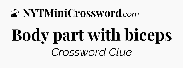 Body part with biceps - Daily Themed Mini Crossword