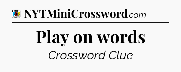 Play on words Crossword Clue