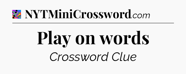 Play on words Crossword Clue