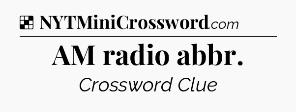 Solution: AM radio abbr - NYT Crossword