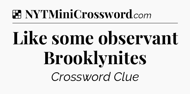 Solution: Like some observant Brooklynites - NYT Crossword