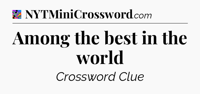 Among the best in the world Crossword Clue