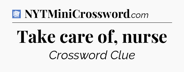 Take care of, nurse Puzzle Page Crossword Clue