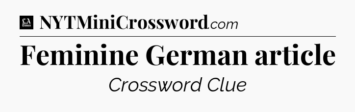 Feminine German article - LA Times Crossword