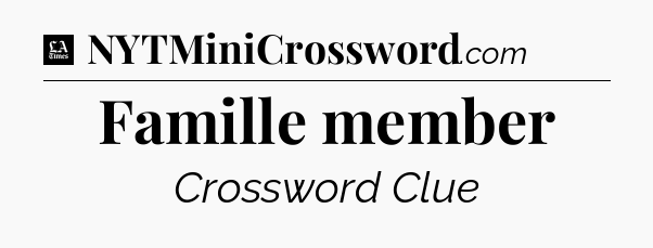 Famille member - LA Times Crossword