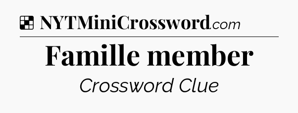 Solution: Famille member - NYT Crossword