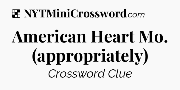 Solution: American Heart Mo. (appropriately) - NYT Crossword