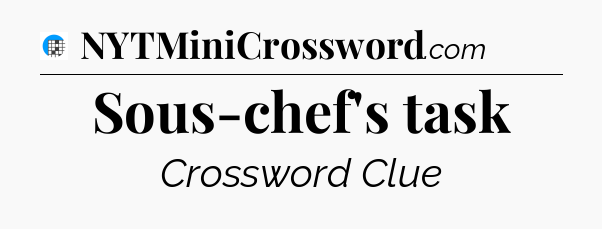 Sous-chef's task Crossword Clue