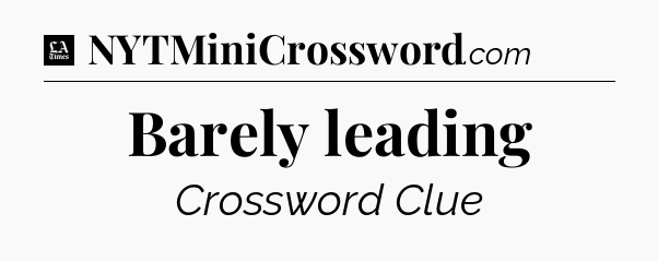 Barely leading - LA Times Crossword