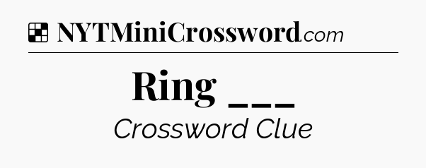Solution: Ring ___ - NYT Crossword