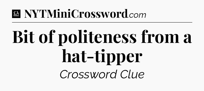 Bit of politeness from a hat-tipper - LA Times Crossword