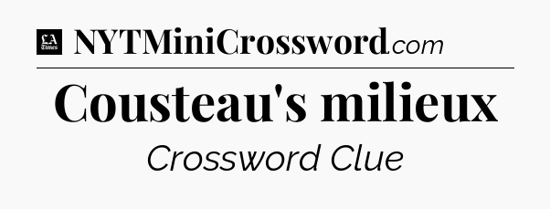 Cousteau's milieux - LA Times Crossword