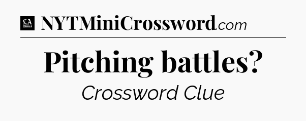 Pitching battles - LA Times Crossword