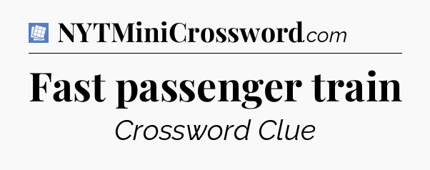 Fast passenger train Puzzle Page Crossword Clue
