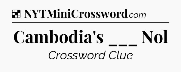 Solution: Cambodia's ___ Nol - NYT Crossword