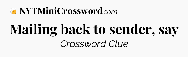 Mailing back to sender, say - 7 Little Words