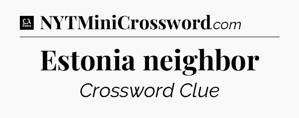 Estonia neighbor - LA Times Crossword