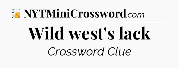 Wild west's lack - 7 Little Words