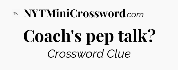 Coach's pep talk - WSJ Crossword