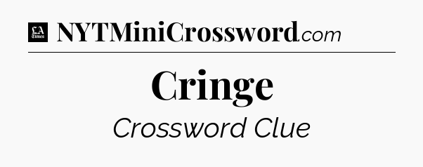 Cringe - LA Times Crossword