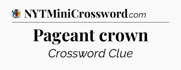 Pageant crown Crossword Clue