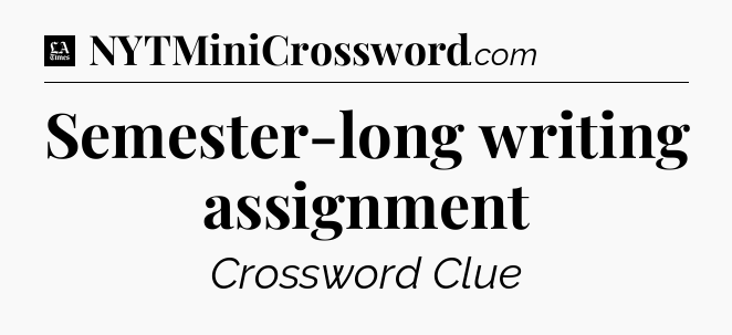 Semester-long writing assignment - LA Times Crossword