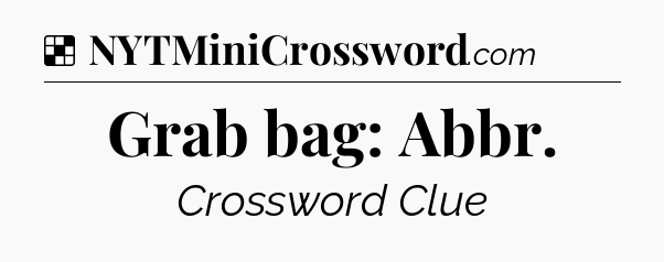 Solution: Grab bag: Abbr - NYT Crossword