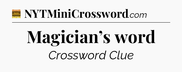 Magician’s word - Eugene Sheffer Crossword