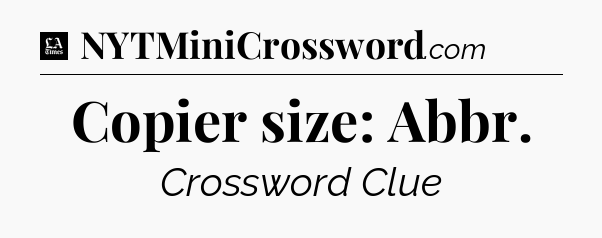 Copier size: Abbr - LA Times Crossword