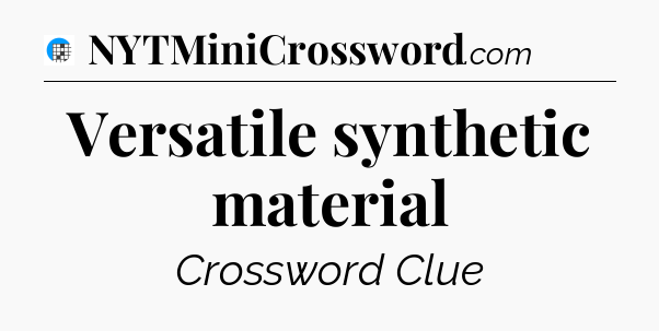 Versatile synthetic material Crossword Clue