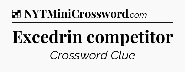 Solution: Excedrin competitor - NYT Crossword