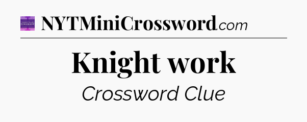 Knight work - Thomas Joseph Crossword