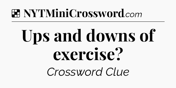 Solution: Ups and downs of exercise - NYT Crossword