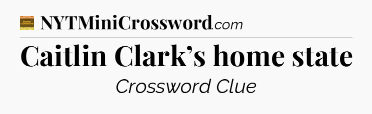 Caitlin Clark’s home state crossword clue Eugene Sheffer