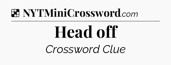 Solution: Head off - NYT Crossword