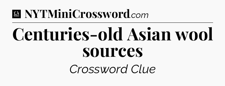 Centuries-old Asian wool sources - LA Times Crossword