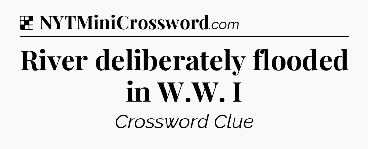 Solution: River deliberately flooded in W.W. I - NYT Crossword