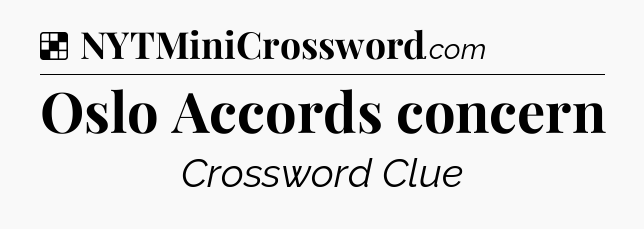 Solution: Oslo Accords concern - NYT Crossword