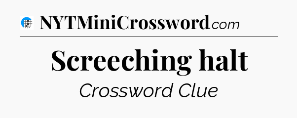 Screeching halt Crossword Clue