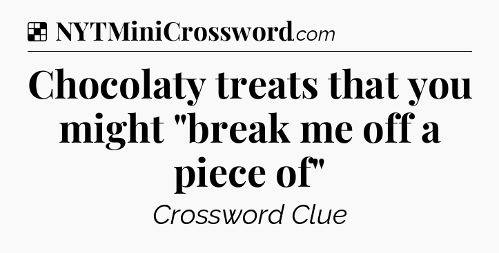 Solution: Chocolaty treats that you might 