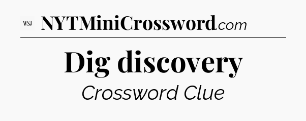 Dig discovery - WSJ Crossword