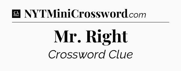 Mr. Right - LA Times Crossword