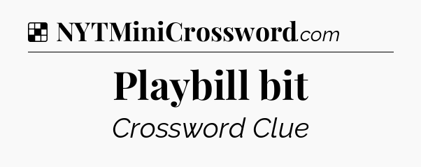 Solution: Playbill bit - NYT Crossword