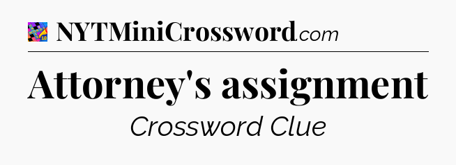 Attorney's assignment Crossword Clue
