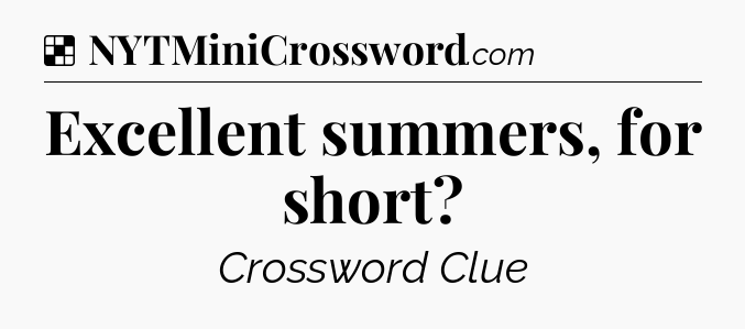 Solution: Excellent summers, for short - NYT Crossword