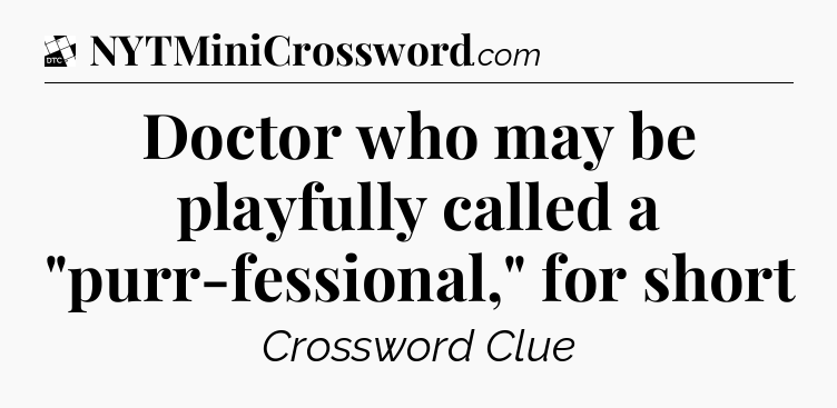 Doctor who may be playfully called a 