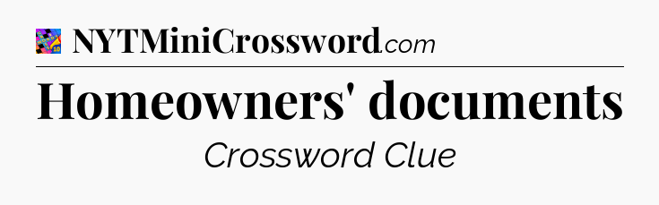 Homeowners' documents Crossword Clue