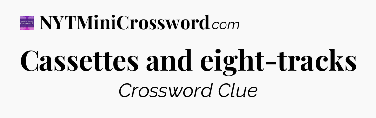 Cassettes and eight-tracks - Thomas Joseph Crossword