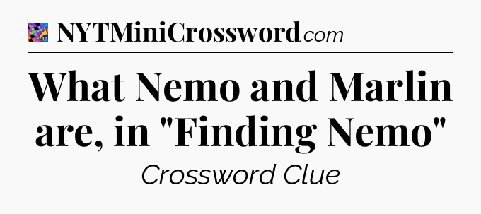 What Nemo and Marlin are, in 
