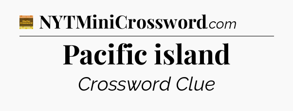 Pacific island - Eugene Sheffer Crossword